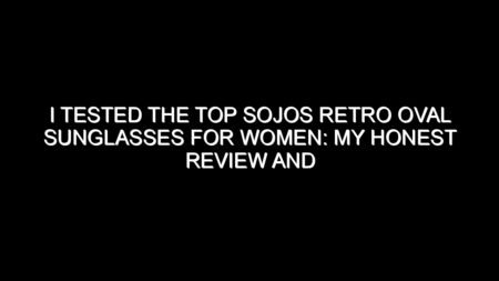 I Tested the Top Sojos Retro Oval Sunglasses for Women: My Honest Review and Collecting Tips