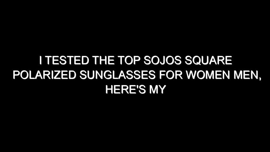 I Tested the Top Sojos Square Polarized Sunglasses for Women Men, Here’s My Honest Take