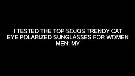 I Tested the Top Sojos Trendy Cat Eye Polarized Sunglasses for Women Men: My Honest Review and Buying Notes