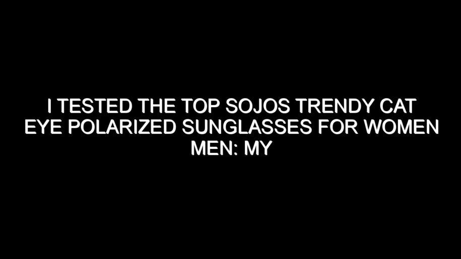I Tested the Top Sojos Trendy Cat Eye Polarized Sunglasses for Women Men: My Honest Review and Buying Notes