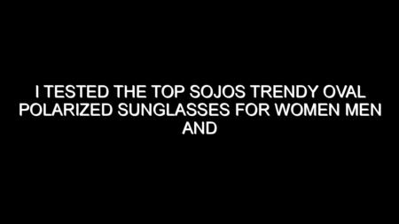 I Tested the Top Sojos Trendy Oval Polarized Sunglasses for Women Men and Here’s What I Found