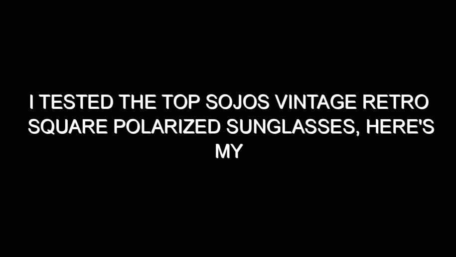 I Tested the Top Sojos Vintage Retro Square Polarized Sunglasses, Here’s My Honest Take