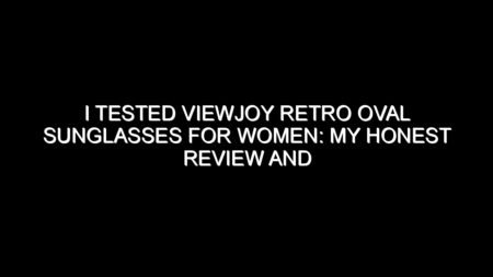 I Tested Viewjoy Retro Oval Sunglasses for Women: My Honest Review and Collecting Tips